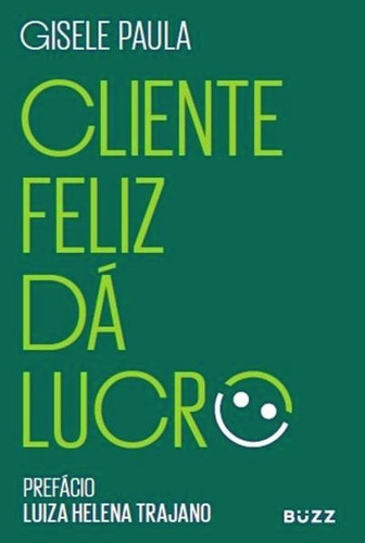 Cliente Feliz Dá Lucro, De Gisele, Paula. Editora Buzz Editora, Capa Mole Em Português