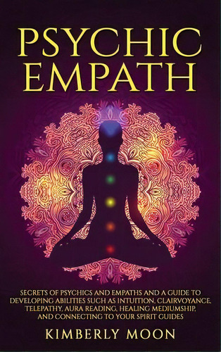 Psychic Empath : Secrets Of Psychics And Empaths And A Guide To Developing Abilities Such As Intu..., De Kimberly Moon. Editorial Bravex Publications, Tapa Dura En Inglés