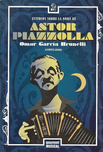 Astor Piazzolla Estudios Sobre Su Obra Gourmet Musical