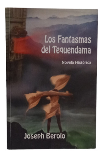 Los Fantasmas Del Tequendama      Novela Historica 
