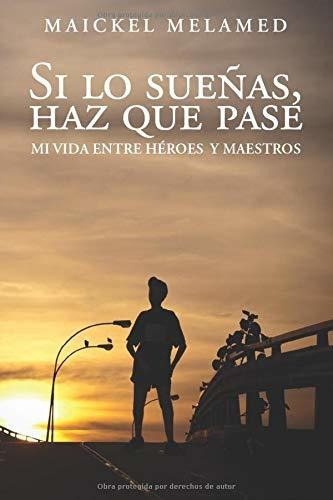 Libro : Si Lo Sueñas, Haz Que Pase Mi Vida Entre Heroes Y 