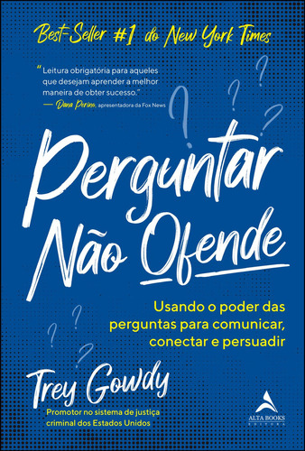 Perguntar Não Ofende: Perguntar Não Ofende, De Trey Gowdy. Editora Alta Books, Capa Mole, Edição Unica Em Português