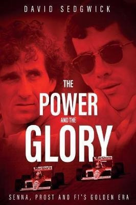 The Power And The Glory : Senna, Prost And F1's G (hardback)