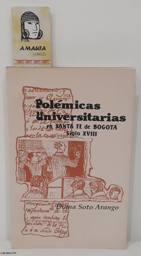 Polémicas Universitarias En Santa Fé De Bogotá