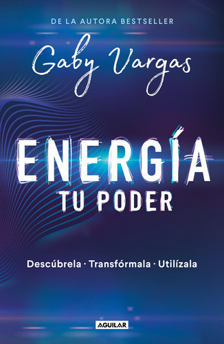 Energía: tu poder: Descúbrela, transfórmala, utilízala, de VARGAS, GABY. Aguilar Editorial Aguilar, tapa blanda en español, 2019