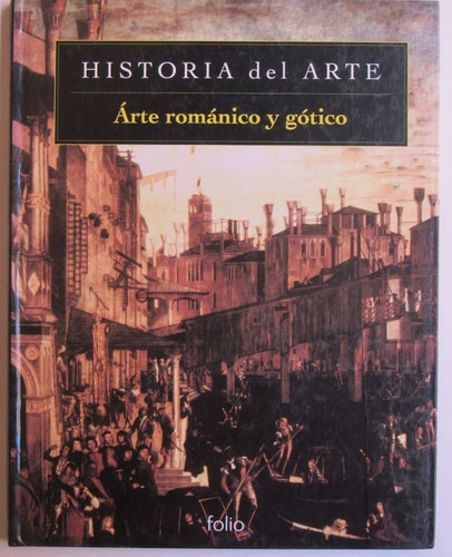 Historia Del Arte 4 Arte Románico Y Gótico - Ed Folio