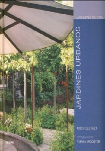 Jardines Urbanos, de Andi Clevely. Editorial BLUME, tapa blanda en español