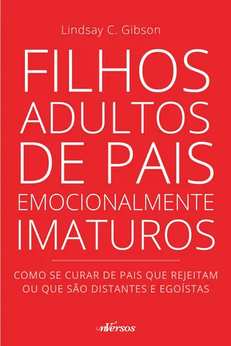 comprar Filhos Adultos de Pais Emocionalmente Imaturos: Como se curar de pais que rejeitam ou que são distantes e egoístas, de C. Gibson, Lindsay. Editorial nVersos Editora Ltda. EPP,New Harbinger Publication