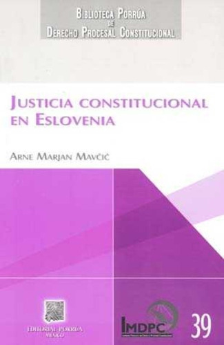 Justicia Constitucional En Eslovenia, De Marjan Mavcic, Arne. Editorial Porrúa México, Tapa Blanda En Español, 2011