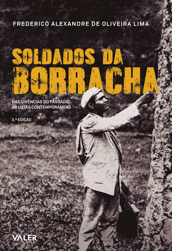 Soldados da borracha: Das vivências do passado às lutas contemporâneas, de Lima, Frederico Alexandre de Oliveira. Editorial Valer Livraria Editora E Distribuidora Ltda, capa mole em português, 2019