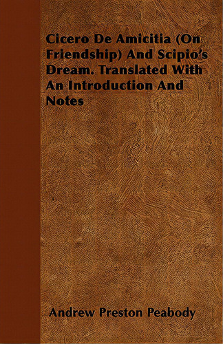 Cicero De Amicitia (on Friendship) And Scipio's Dream. Translated With An Introduction And Notes, De Peabody, Andrew Preston. Editorial Van Rensselaer Pr, Tapa Blanda En Inglés