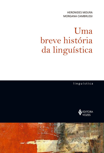 Uma breve história da linguística, de Cambrussi, Morgana. Coleção de Linguistíca Editorial Editora Vozes Ltda., capa mole em português, 2018