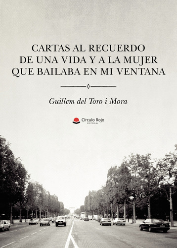 Cartas Al Recuerdo De Una Vida Y A La Mujer Que Bailaba, De Del Toro I Moraguillem.. Grupo Editorial Círculo Rojo Sl, Tapa Blanda En Español