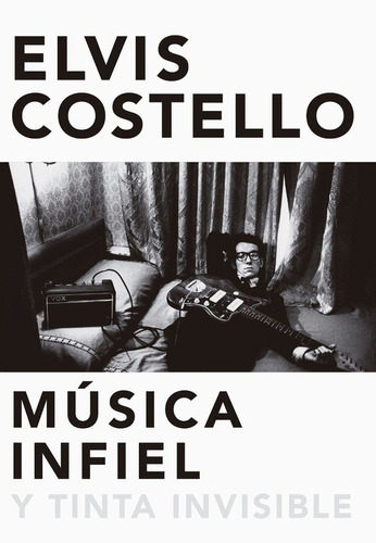 Elvis Costello - Elvis Costello: Musica Infiel Y Tinta Invis
