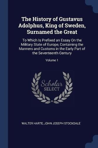 The History Of Gustavus Adolphus, King Of Sweden, Surnamed T