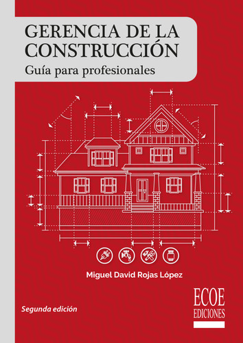 Gerencia de la construcción: Gu?a para profesionales, de Miguel David Rojas López. Serie 9587715279, vol. 1. Editorial ECOE EDICCIONES LTDA, tapa blanda, edición 2017 en español, 2017