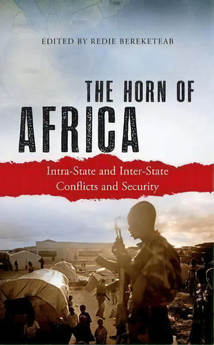 The Horn Of Africa : Intra-state And Inter-state Conflicts And Security, De Redie Bereketeab. Editorial Pluto Press, Tapa Blanda En Inglés