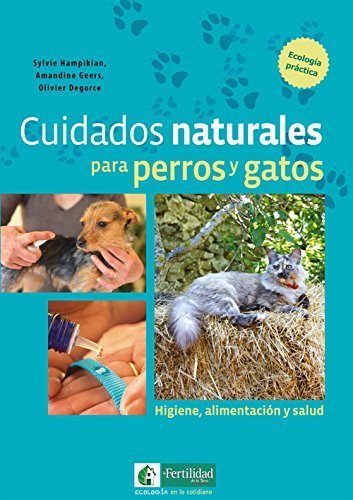 Cuidados Naturales Para Perros Y Gatos: Higiene Alimentacion