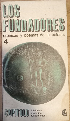 Los Fundadores, Crónicas Y Poemas De La Colonia
