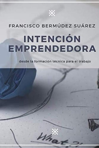 Libro: Intención Emprendedora Desde La Formación Técnica El