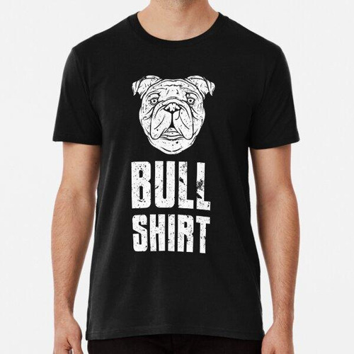 Remera Bullshirt Bull Dog Face Funny Puns Humor Tonto Algodo