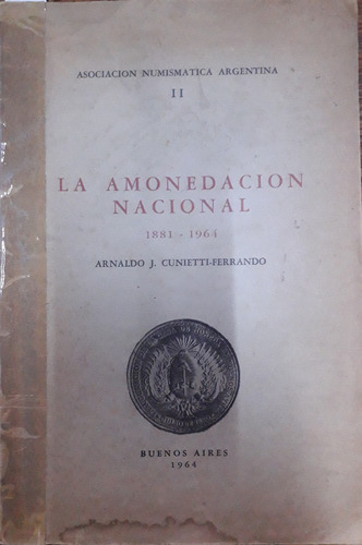 6216 La Amonedación Nacional 1881-1964 - Cunietti-ferrando, 