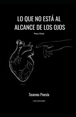 Lo Que No Esta Al Alcance De Los Ojos: Prosa Y Poesia (spani