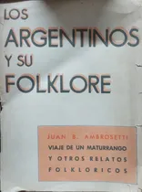 Comprar Los Argentinos Y Su Folklore. Viaje De Un Maturrango Y Otros