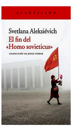 El Fin Del Homo Sovieticus - Svetlana Aleksiévich