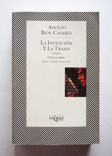 Adolfo Bioy Casares - La Invencion Y La Trama