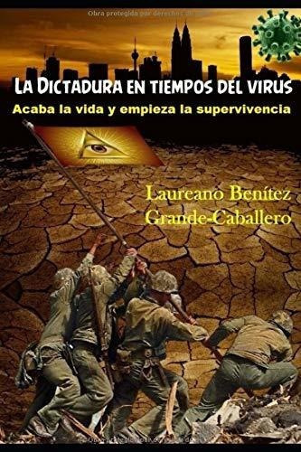 La Dictadura En Tiempos Del Virus Acaba La Vida Y.., De Benítez Grande-caballero, Laureano. Editorial Independently Published En Español