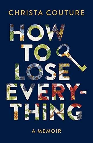 How To Lose Everything: A Memoir (libro En Inglés)