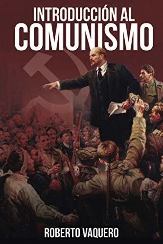 Libro : Introduccion Al Comunismo (ensayo) - Vaquero,...