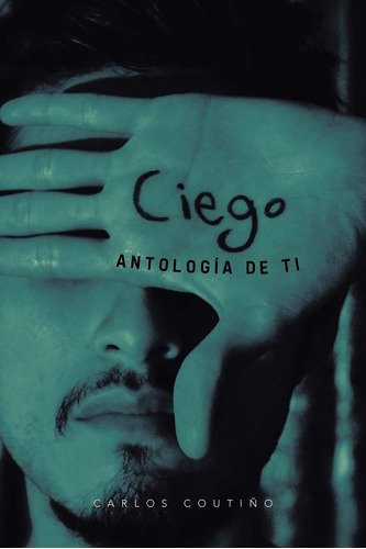 Libro:  Ciego: Antología De Ti (spanish Edition)