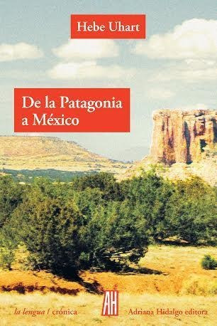 De La Patagonia A Mexico - Hebe Uhart - Adriana Hidalgo