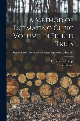 Libro A Method Of Estimating Cubic Volume In Felled Trees...