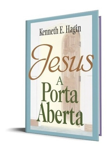 Jesus A Porta Aberta: Não Possui, De Kenneth E. Hagin. Série 1, Vol. 1. Editora Graça Editorial, Capa Mole Em Português, 2018