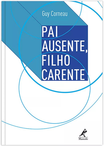 Pai ausente, filho carente, de Corneau, Guy. Editora Manole LTDA, capa mole em português, 2014