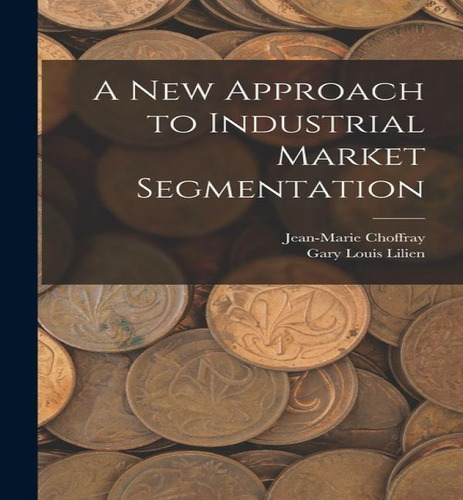 A New Approach To Industrial Market Segmentation, De Jean-marie Choffray. Editorial Legare Street Press, Tapa Blanda En Inglés