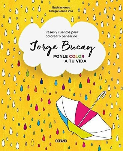 Ponle Color A Tu Vida Frases Y Cuentos Para Colorea, De Bucay, Jo. Editorial Oceano De Mexico En Español
