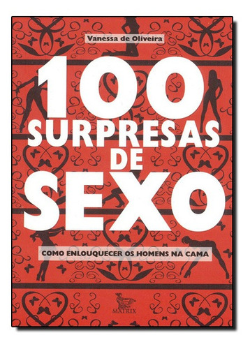 100 Surpresas De Sexo: Como Enlouquecer Um Homem Na Cama