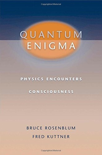 Quantum Enigma Physics Encounters Consciousness