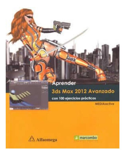 Aprender 3ds Max 2012 Avanzado. Con 100 Ejercicios Practicos, De Mediaactive. Editorial Alfaomega, Tapa Blanda En Español