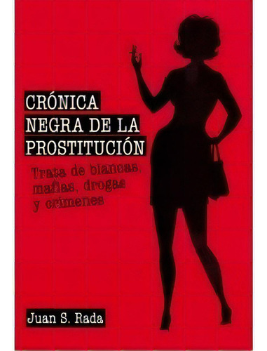 Cronica Negra De La Prostitucion - Juan Sanchez Rada, De Juan Sanchez Rada. Editorial T&b Editores En Español