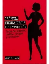 Comprar Cronica Negra De La Prostitucion - Juan Sanchez Rada, De Juan Sanchez Rada. Editorial T&b Editores En Español