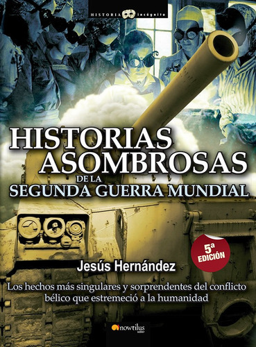 Historias Asombrosas De La Segunda Guerra Mundial, De Jesús Hernández. Editorial Nowtilus, Tapa Blanda En Español, 2007