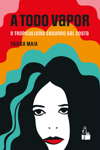 A Todo Vapor: O Tropicalismo Segundo Gal Costa, De Taissa Maia. Editora Garota Fm Books, Capa Mole, Edição 1 Em Português, 2023