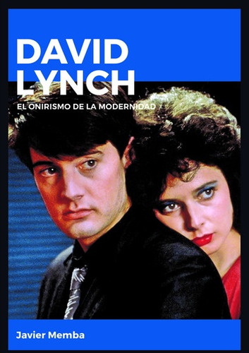 David Lynch. El Onirismo De La Modernidad - Bemba, Javier