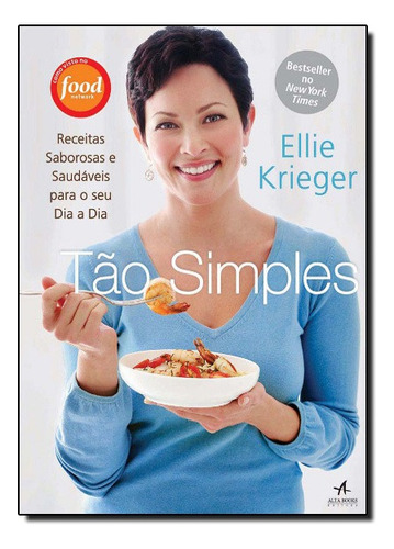 Tao Simples ? Receitas Saborosas E Saudaveis Para O Seu Dia A Dia, De Ellie Krieger. Editora Alta Books Em Português
