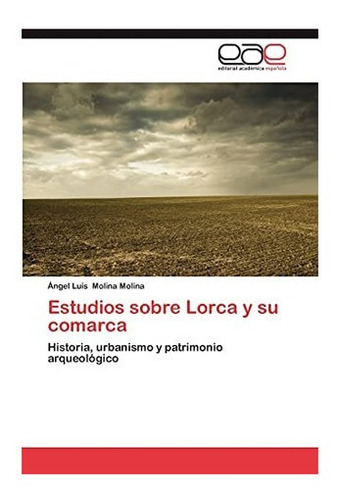 Libro: Estudios Sobre Lorca Y Su Comarca: Historia,